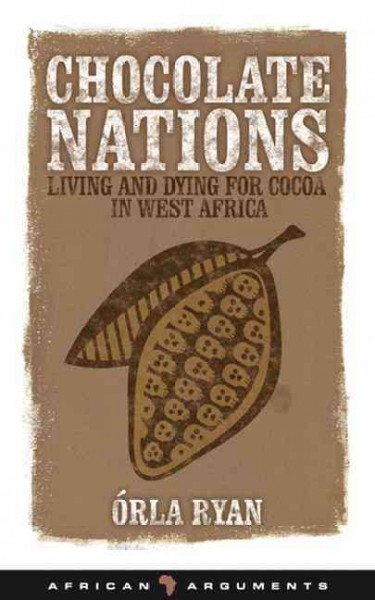 Chocolate nations : living and dying for cocoa in West Africa / Orla Ryan.