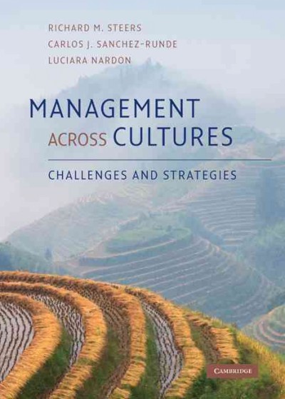 Management across cultures : challenges and strategies / Richard M. Steers, Carlos Sanchez-Runde, Luciara Nardon.