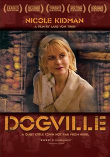 The film "Dogville" as told in nine chapters and a prologue [videorecording (DVD)] / Zentropa Entertainments8 ApS ; writer/director, Lars von Trier ; producer, Vibeke Windeløv.