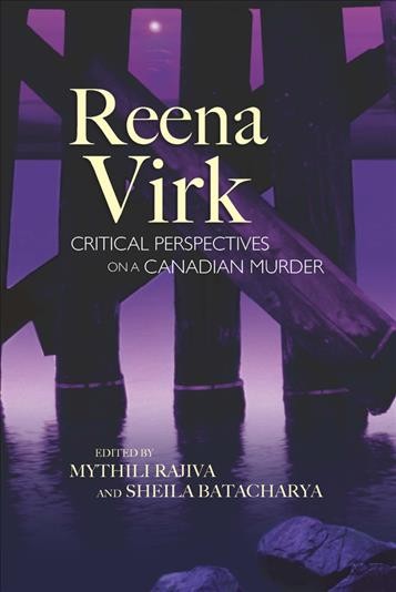 Reena Virk : critical perspectives on a Canadian murder / edited by Mythili Rajiva and Sheila Batacharya.