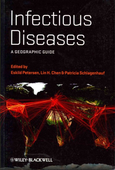 Infectious diseases : a geographic guide / [edited by] Eskild Petersen, Lin H. Chen, Patricia Schlagenhauf-Lawlor.
