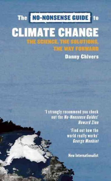 The no-nonsense guide to climate change : the science, the solutions, the way forward / Danny Chivers.