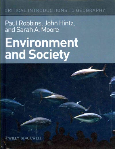 Environment and society : a critical introduction / Paul Robbins, John Hintz, and Sarah A. Moore.