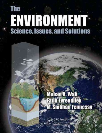 The environment : science, issues, and solutions / Mohan K. Wali, Fatih Evrendilek, M. Siobhan Fennessy.