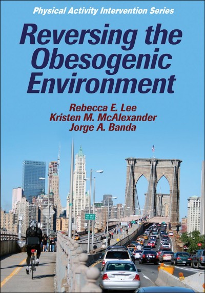 Reversing the obesogenic environment / Rebecca E. Lee, Kristen M. McAlexander, Jorge A. Banda.