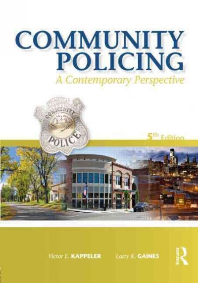 Community policing: a contemporary perspective / Victor E. Kappeler, Larry K. Gaines.