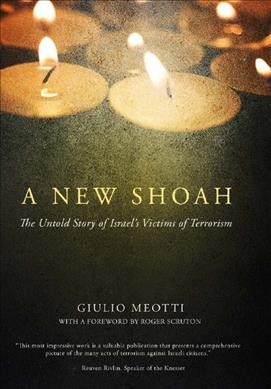 A new Shoah : the untold story of Israel's victims of terrorism / Giulio Meotti ; translated by Matthew Sherry.