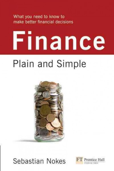 Finance : plain and simple : what you need to know to make better financial decisions / Sebastian Nokes.