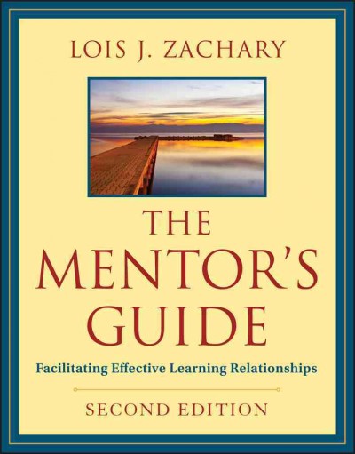The mentor's guide : facilitating effective learning relationships / Lois J. Zachary.