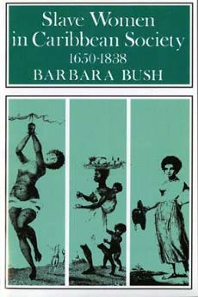 Slave women in Caribbean society, 1650-1838 / Barbara Bush.