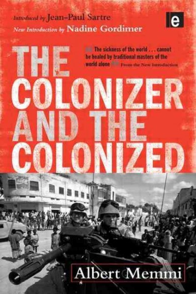 The colonizer and the colonized / by Albert Memmi ; translated by Howard Greenfeld ; introduced by Jean-Paul Sartre ; new introduction by Nadine Gordimer.