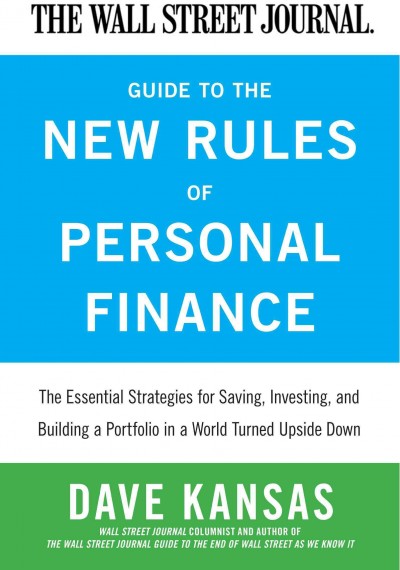 The Wall Street Journal guide to the new rules of personal finance : essential strategies for saving, investing, and building a portfolio in a world turned upside down / Dave Kansas.