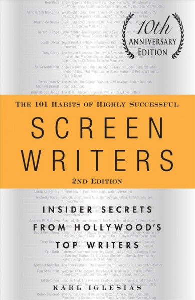 The 101 habits of highly successful screenwriters : insider secrets from Hollywood's top writers / by Karl Iglesias.