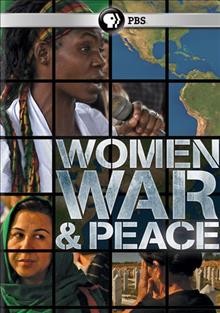 Women, war & peace [videorecording (DVD)] / a production of THIRTEEN and Fork Films.