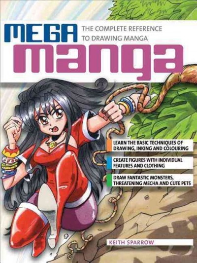 Mega manga : the complete reference to drawing manga / Keith Sparrow.