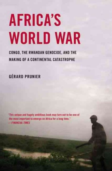 Africa's world war : Congo, the Rwandan genocide, and the making of a continental catastrophe / Gérard Prunier.
