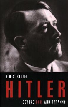 Hitler : beyond evil and tyranny / R.H.S. Stolfi.