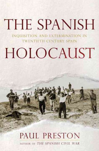 The Spanish holocaust : inquisition and extermination in twentieth-century Spain / Paul Preston.