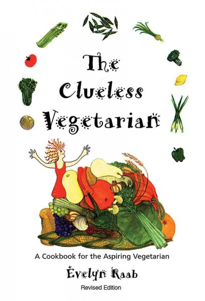 The clueless vegetarian : a cookbook for the aspiring vegetarian / Evelyn Raab.