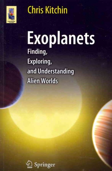 Exoplanets : finding, exploring, and understanding alien worlds / Chris Kitchin.