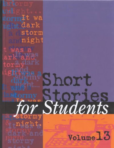 Short stories for students. Volume 13 [electronic resource] : presenting analysis, context, and criticism on commonly studied short stories / Jennifer Smith, project editor.