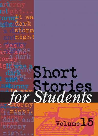 Short stories for students. Volume 15 [electronic resource] : presenting analysis, context, and criticism on commonly studied short stories / Carol Ullmann, project editor.
