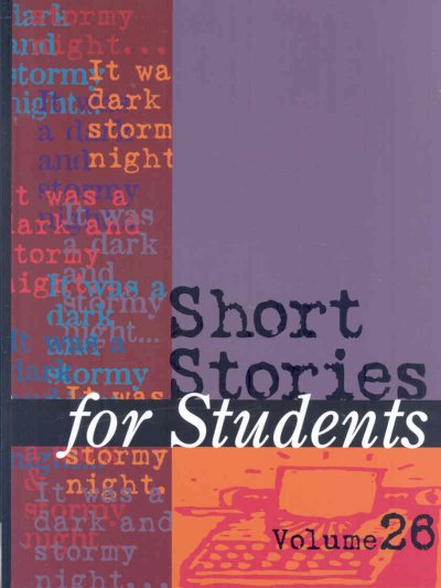 Short stories for students. Volume 26 [electronic resource] : presenting analysis, context, and criticism on commonly studied short stories.