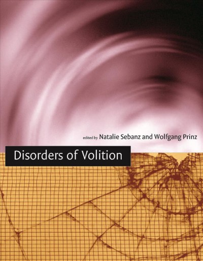 Disorders of volition / edited by Natalie Sebanz and Wolfgang Prinz.