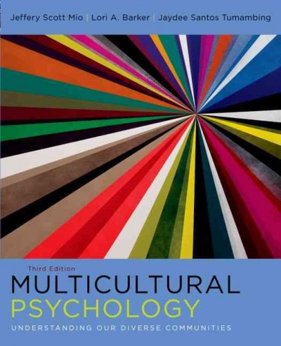 Multicultural psychology : understanding our diverse communities / Jeffery Scott Mio, Lori A. Barker, Jaydee Santos Tumambing.