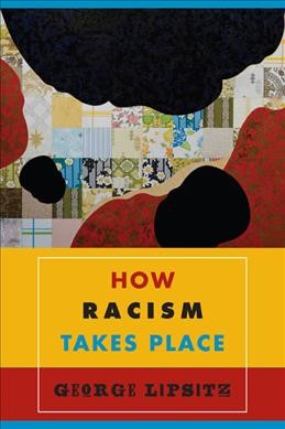 How racism takes place / George Lipsitz.