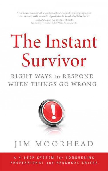 The instant survivor : right ways to respond when things go wrong / Jim Moorhead.