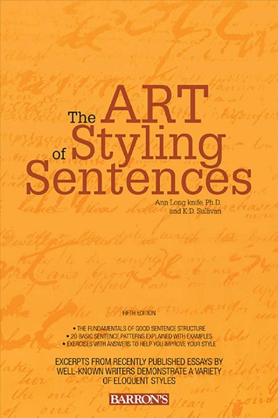 The art of styling sentences : 20 patterns for success / Ann Longknife ... [et al.].