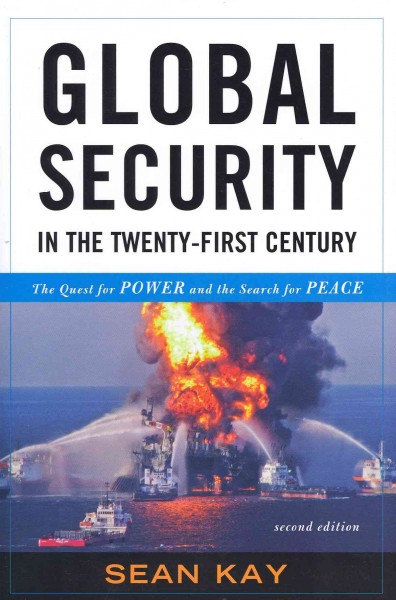 Global security in the twenty-first century : the quest for power and the search for peace / Sean Kay.