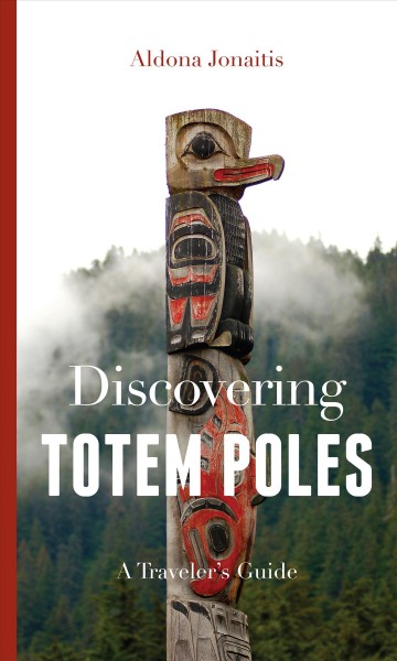 Discovering totem poles : a traveler's guide / Aldona Jonaitis.