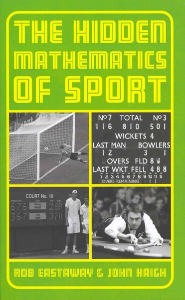 The hidden mathematics of sport / Rob Eastaway & John Haigh.