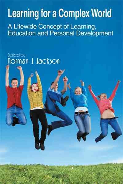 Learning for a complex world :   a lifewide concept of learning, education and personal development /   edited by Norman J. Jackson.