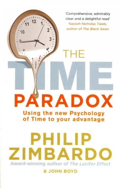 The time paradox : using the new psychology of time to your advantage / Philip Zimbardo and John Boyd.