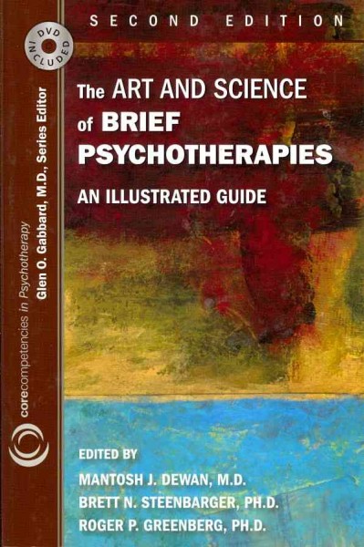 The art and science of brief psychotherapies : an illustrated guide / edited by Mantosh J. Dewan, Brett N. Steenbarger, Roger P. Greenberg.