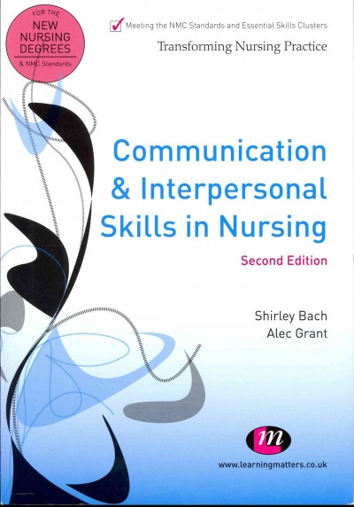 Communication and interpersonal skills in nursing / Shirley Back and Alex Grant.