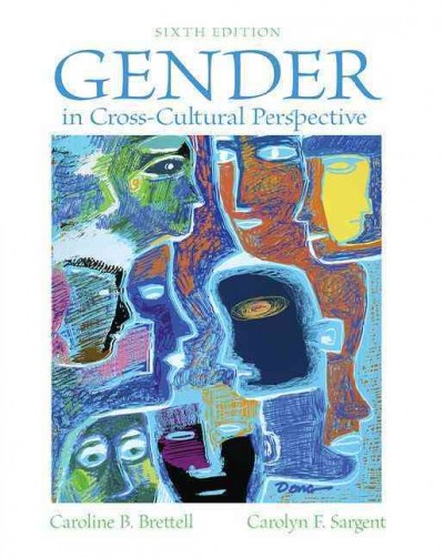 Gender in cross-cultural perspective / edited by Caroline B. Brettell and Carolyn F. Sargent.