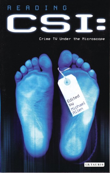 Reading CSI : crime TV under the microscope / edited by Michael Allen.