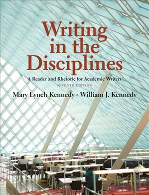 Writing in the disciplines : a reader and rhetoric for academic writers / Mary Lynch Kennedy, William J. Kennedy.