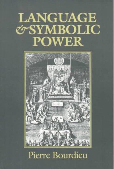 Language and symbolic power / Pierre Bourdieu ; edited and introduced by John B. Thompson ; translated by Gino Raymond and Matthew Adamson.