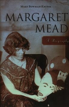 Margaret Mead : a biography / Mary Bowman-Kruhm.