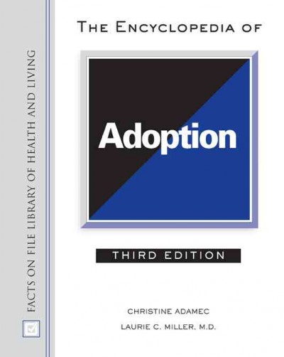 The encyclopedia of adoption / Christine Adamec, Laurie C. Miller.