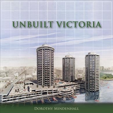 Unbuilt Victoria / Dorothy Mindenhall.