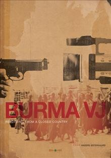 Burma VJ [videorecording (DVD)] : reporting from a closed country / Magic Hour Films ; WG Film and Mediamente ; Kamoli Films.