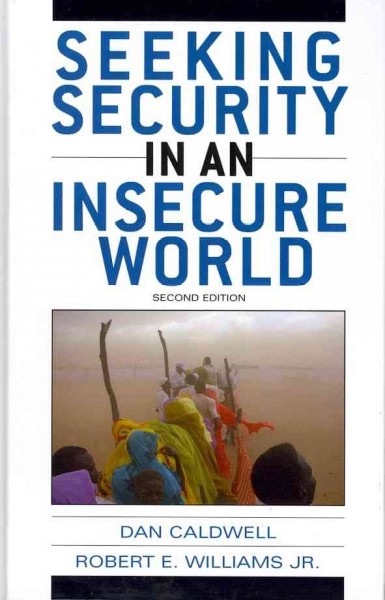 Seeking security in an insecure world / Dan Caldwell and Robert E. Williams Jr.