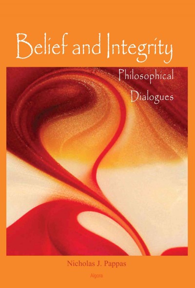 Belief and integrity : philosophical dialogues / Nicholas J. Pappas.