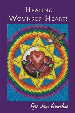 Healing wounded hearts / Fyre Jean Graveline.